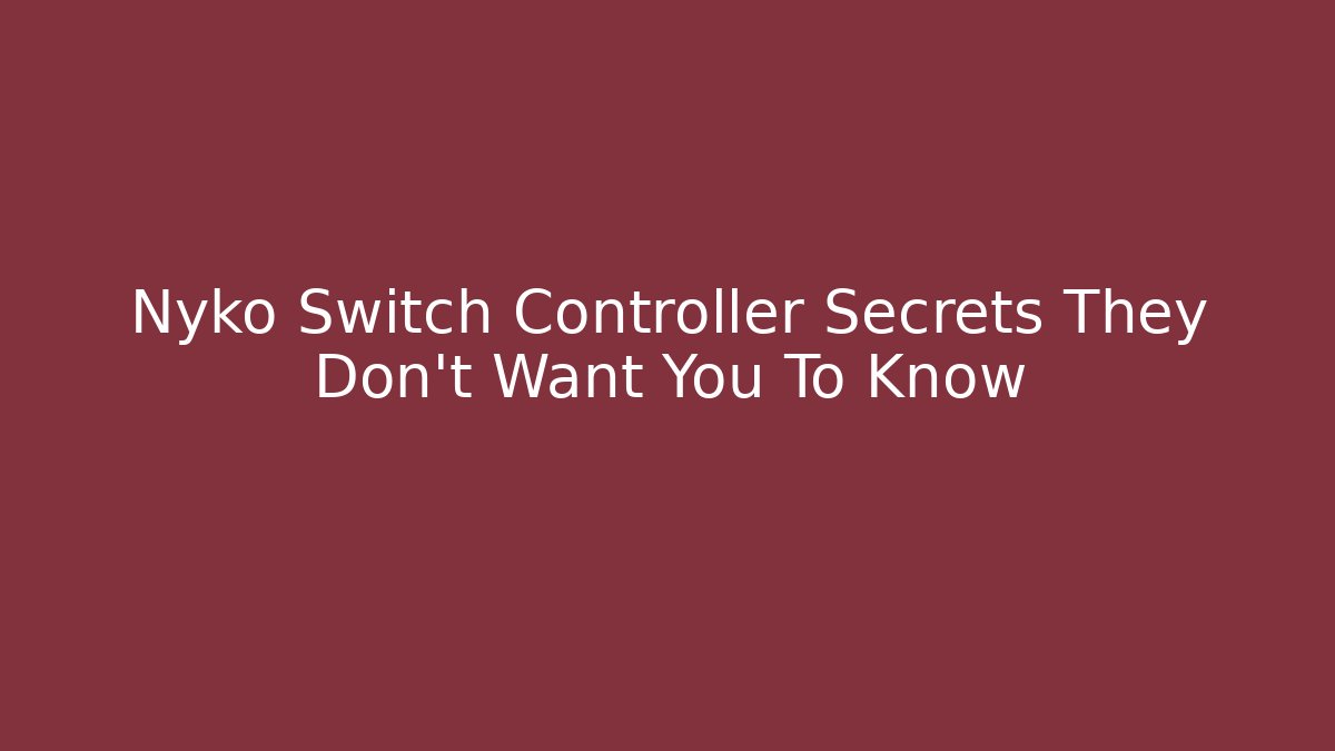 Nyko Switch Controller Secrets They Don't Want You To Know