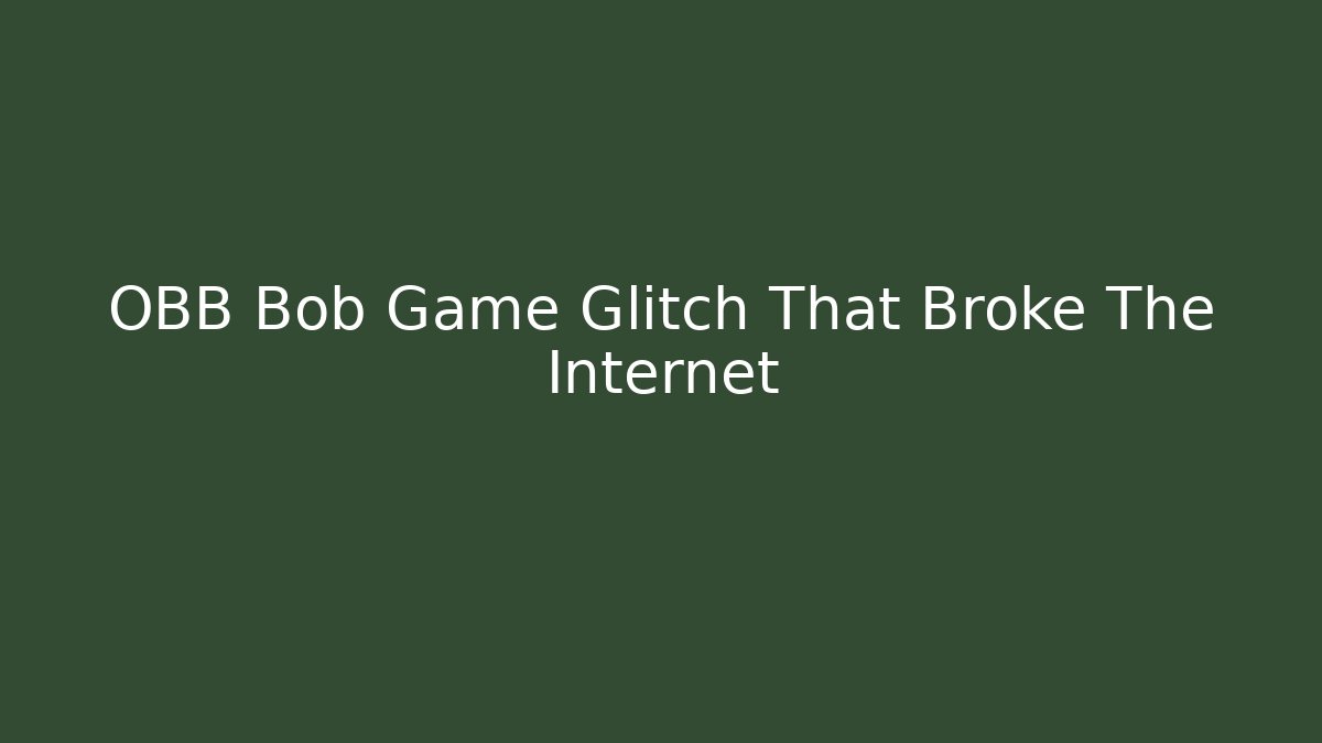 OBB Bob Game Glitch That Broke The Internet