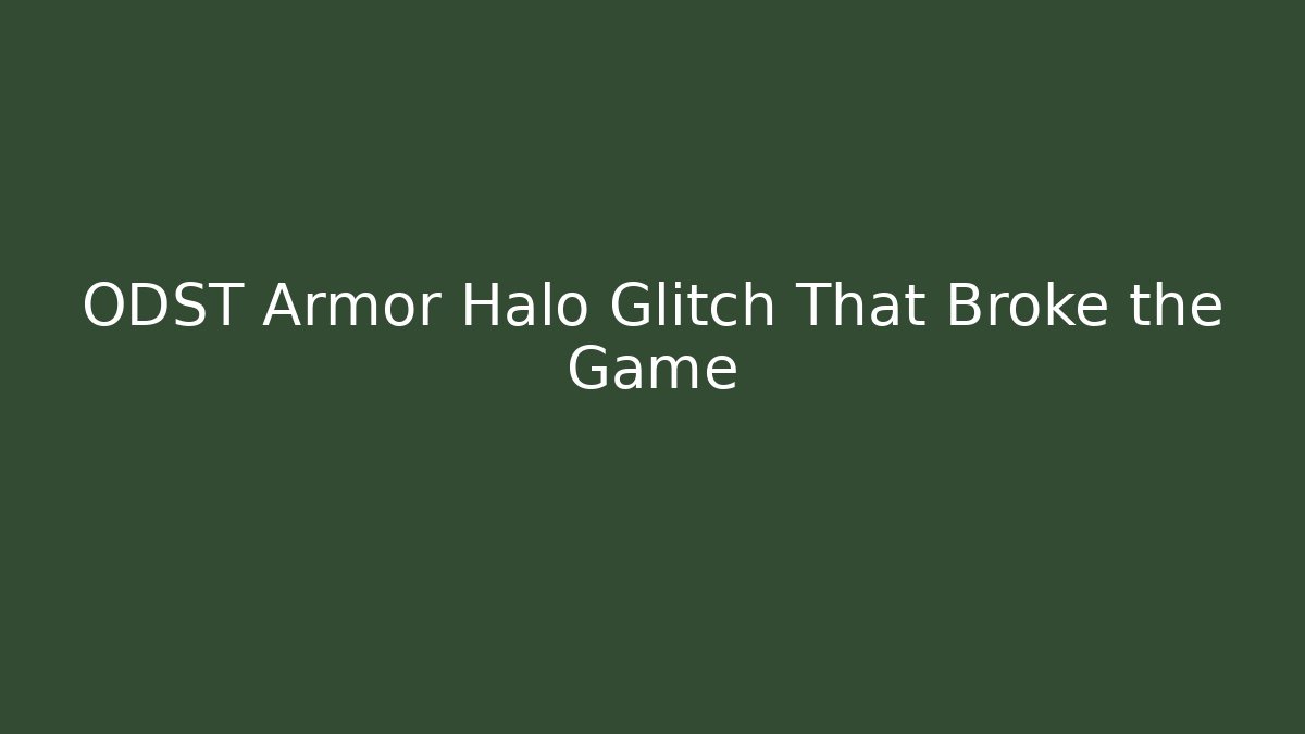 ODST Armor Halo Glitch That Broke the Game
