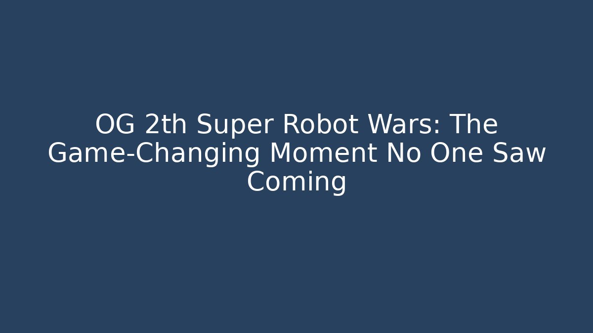 OG 2th Super Robot Wars: The Game-Changing Moment No One Saw Coming