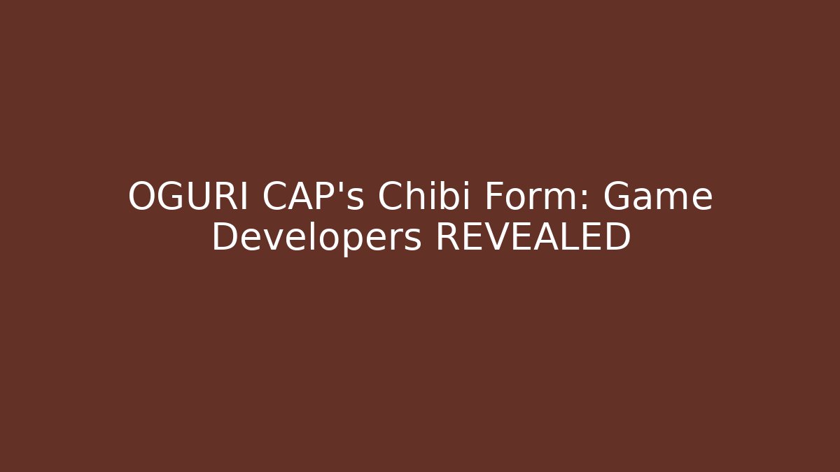 OGURI CAP's Chibi Form: Game Developers REVEALED