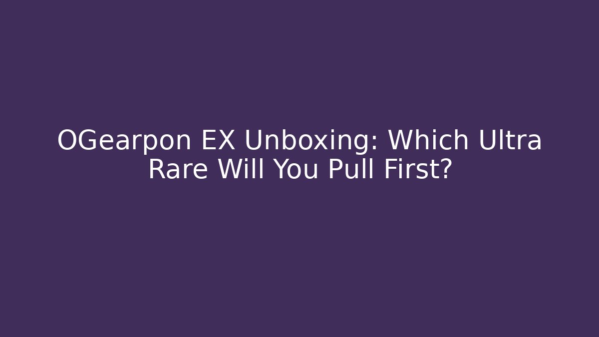 OGearpon EX Unboxing: Which Ultra Rare Will You Pull First?