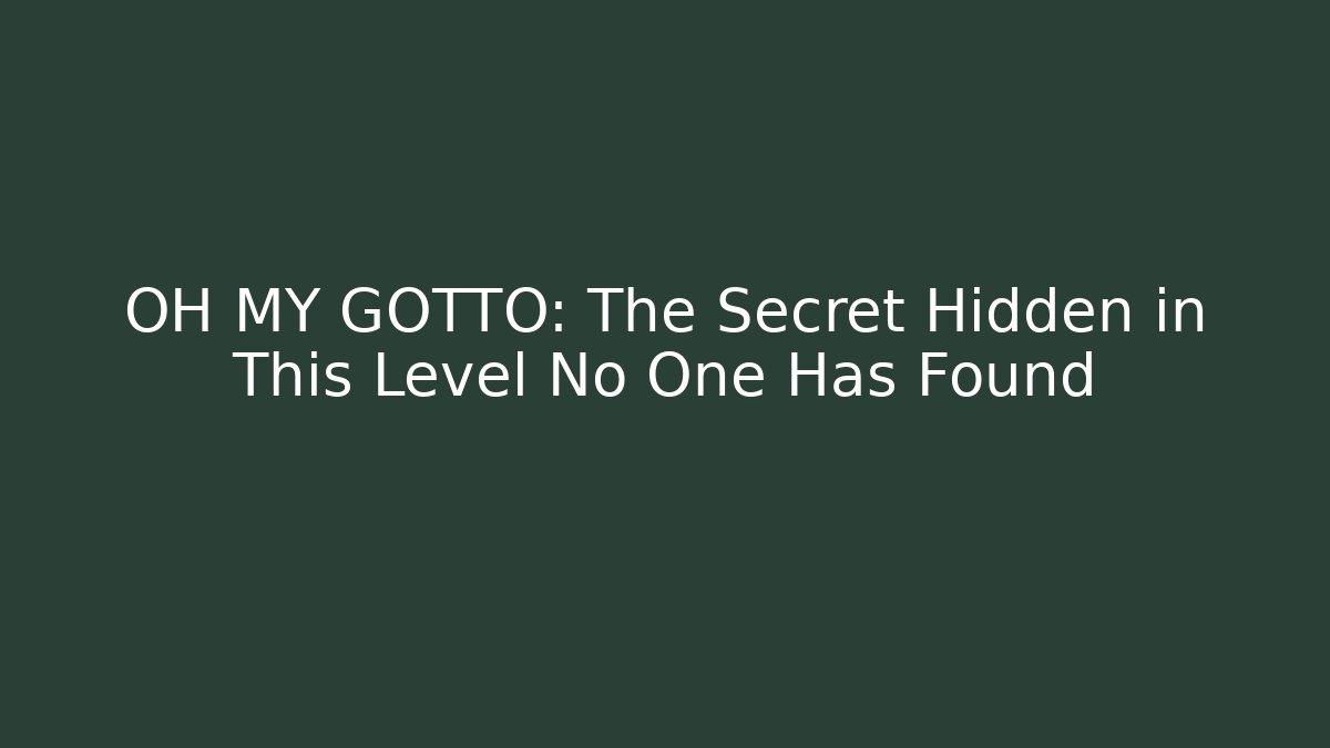 OH MY GOTTO: The Secret Hidden in This Level No One Has Found