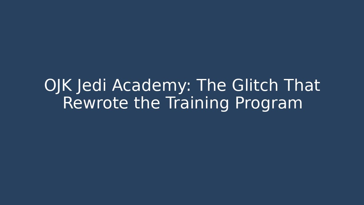 OJK Jedi Academy: The Glitch That Rewrote the Training Program