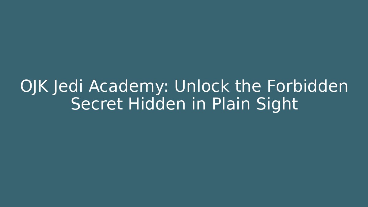 OJK Jedi Academy: Unlock the Forbidden Secret Hidden in Plain Sight