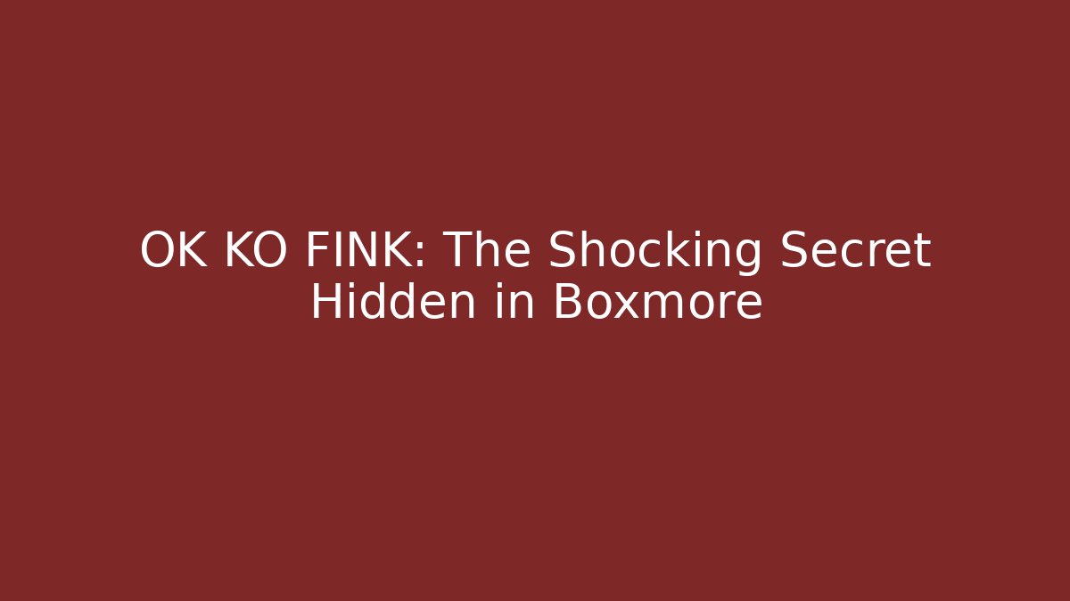 OK KO FINK: The Shocking Secret Hidden in Boxmore