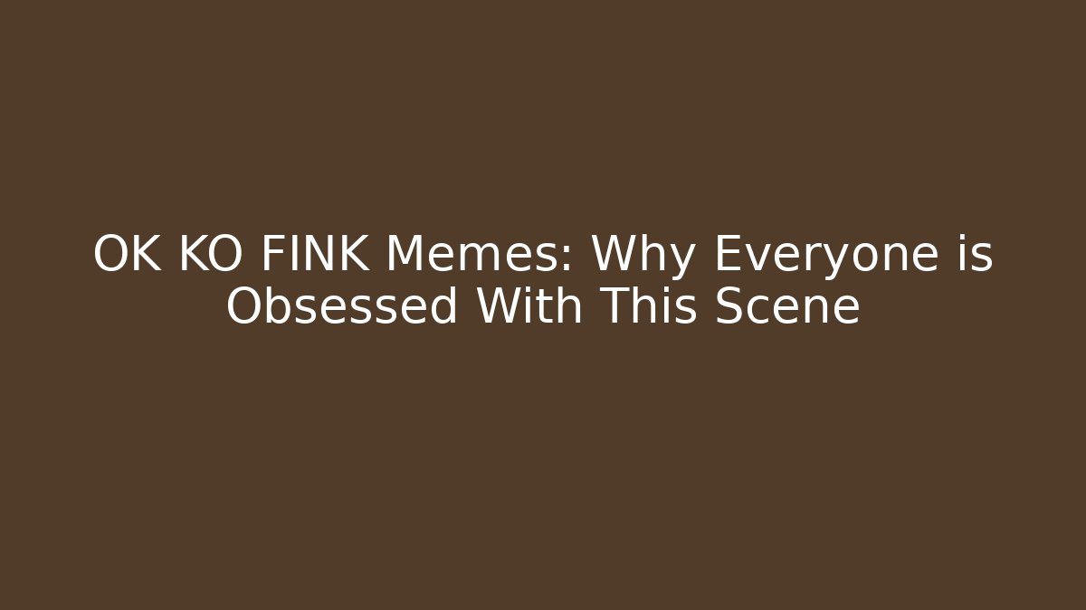 OK KO FINK Memes: Why Everyone is Obsessed With This Scene
