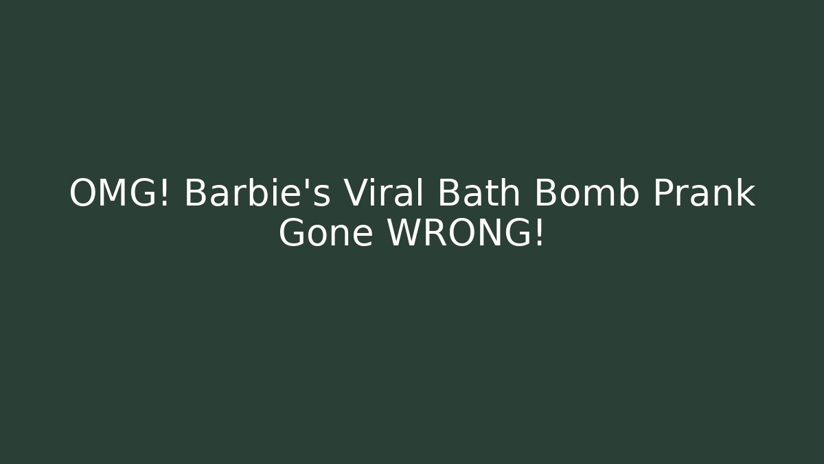 OMG! Barbie's Viral Bath Bomb Prank Gone WRONG! - Critter Realm