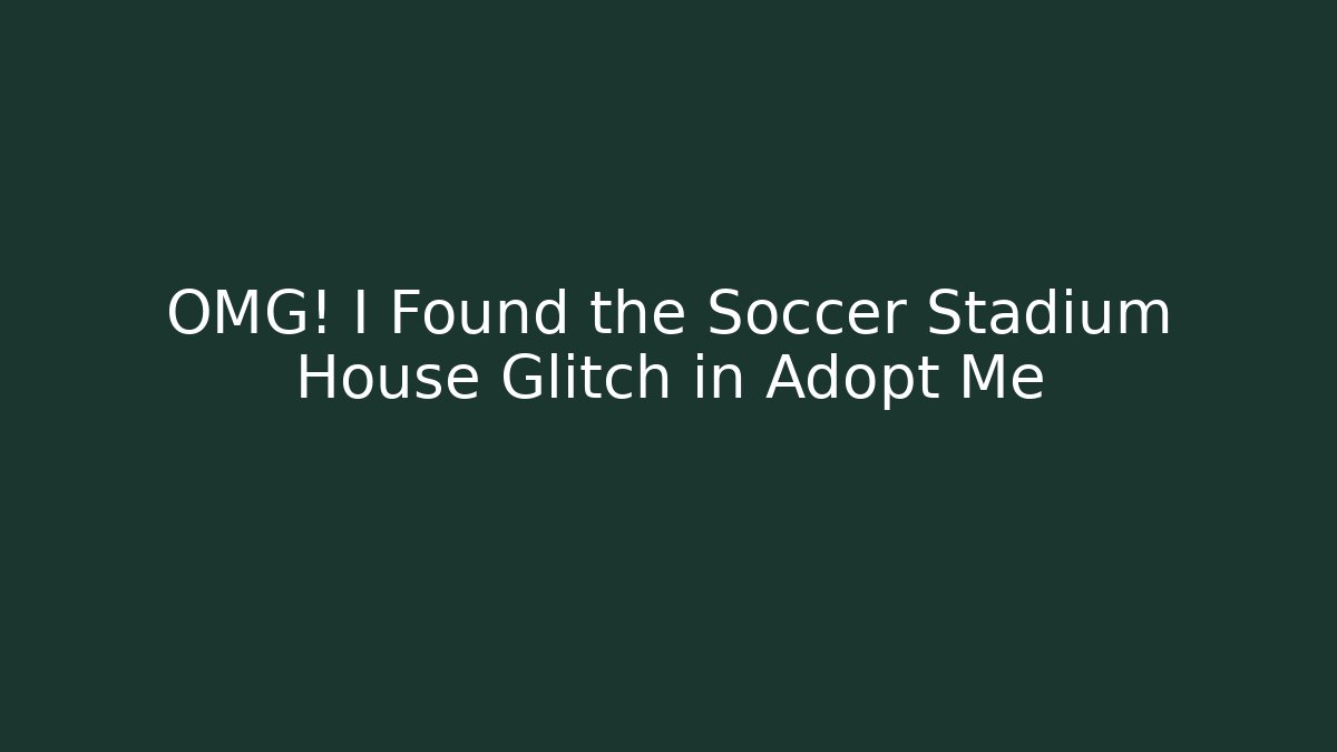 OMG! I Found the Soccer Stadium House Glitch in Adopt Me