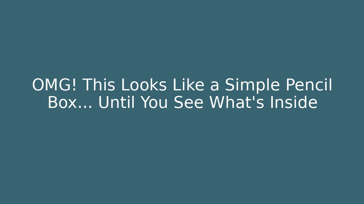 OMG! This Looks Like a Simple Pencil Box… Until You See What’s Inside