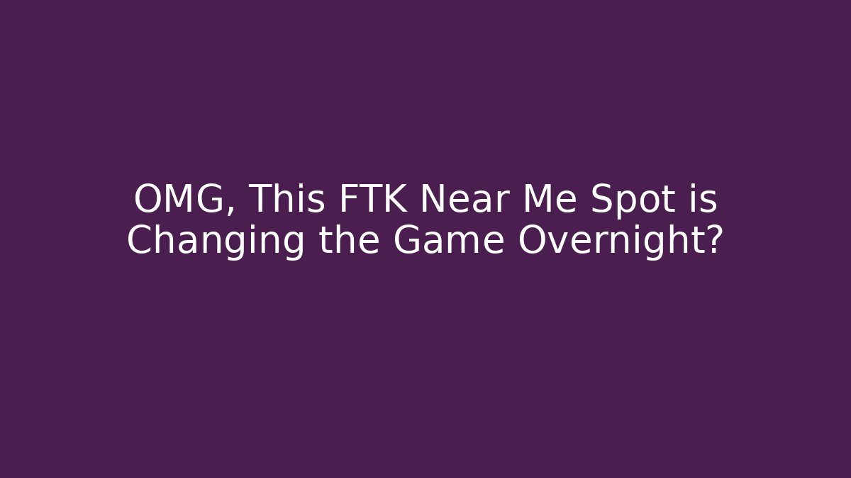OMG, This FTK Near Me Spot is Changing the Game Overnight?