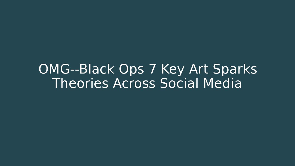 OMG—Black Ops 7 Key Art Sparks Theories Across Social Media