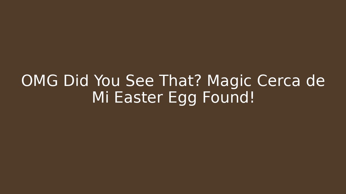 OMG Did You See That? Magic Cerca de Mi Easter Egg Found! - Critter Realm