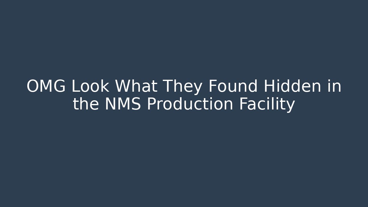 OMG Look What They Found Hidden in the NMS Production Facility
