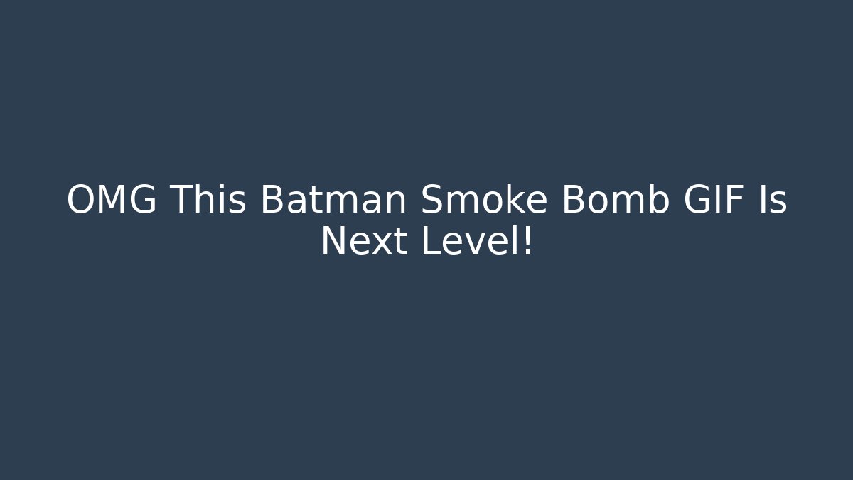 OMG This Batman Smoke Bomb GIF Is Next Level!