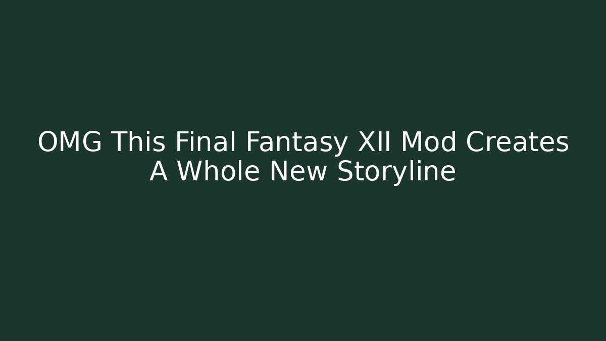 OMG This Final Fantasy XII Mod Creates A Whole New Storyline - Critter Realm