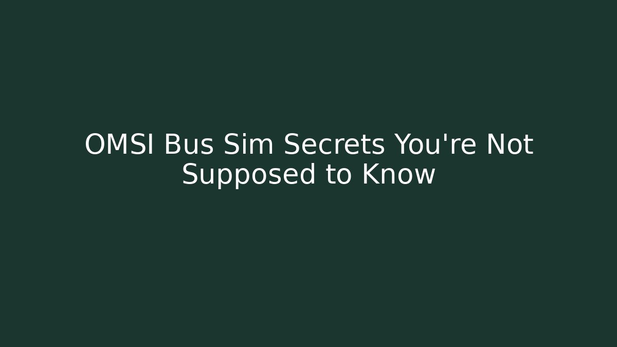 OMSI Bus Sim Secrets You're Not Supposed to Know