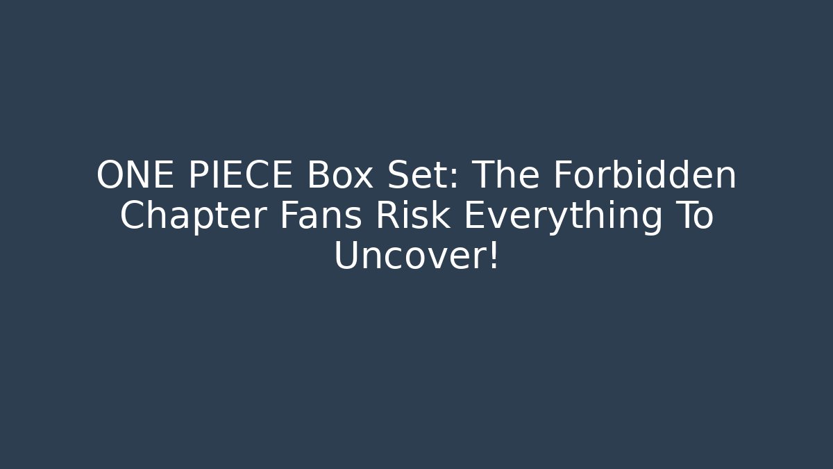 ONE PIECE Box Set: The Forbidden Chapter Fans Risk Everything To Uncover! - Critter Realm