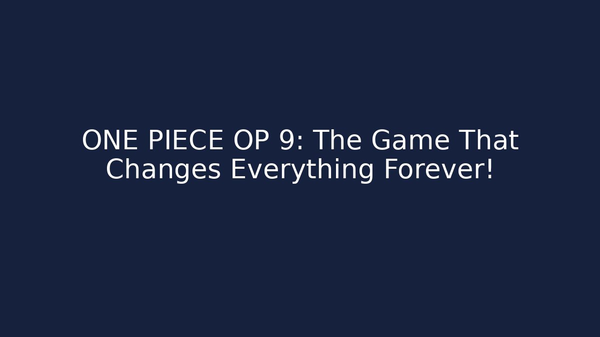 ONE PIECE OP 9: The Game That Changes Everything Forever!