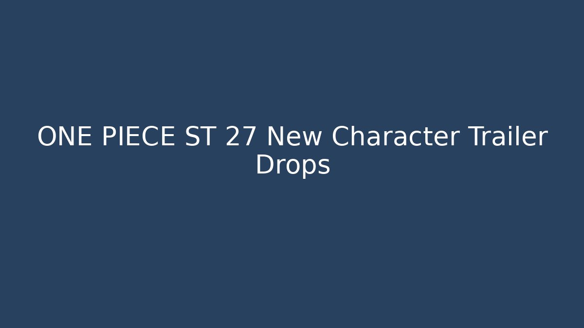 ONE PIECE ST 27 New Character Trailer Drops - Critter Realm
