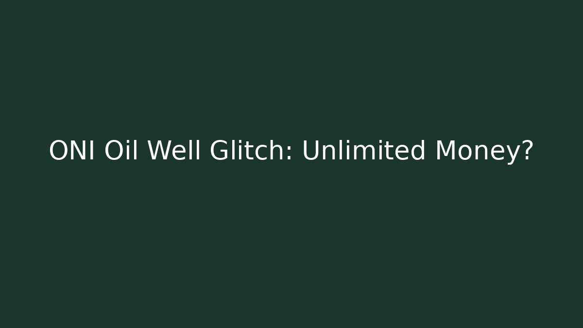 ONI Oil Well Glitch: Unlimited Money?