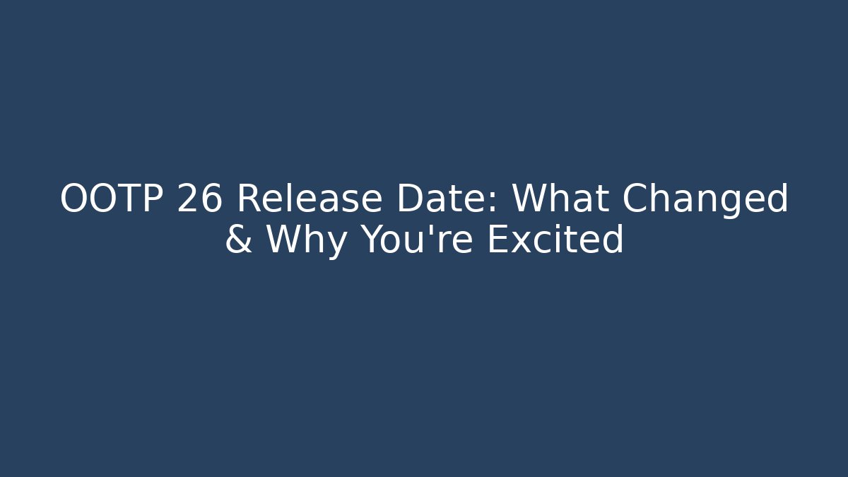 OOTP 26 Release Date: What Changed & Why You’re Excited