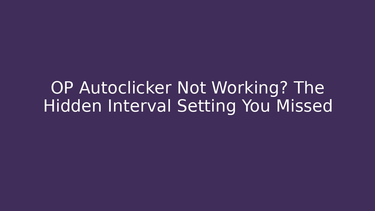 OP Autoclicker Not Working? The Hidden Interval Setting You Missed - Critter Realm
