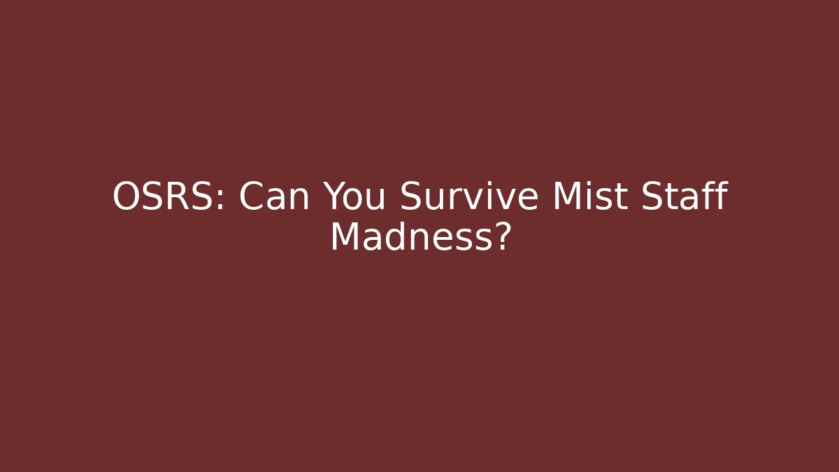 OSRS: Can You Survive Mist Staff Madness?
