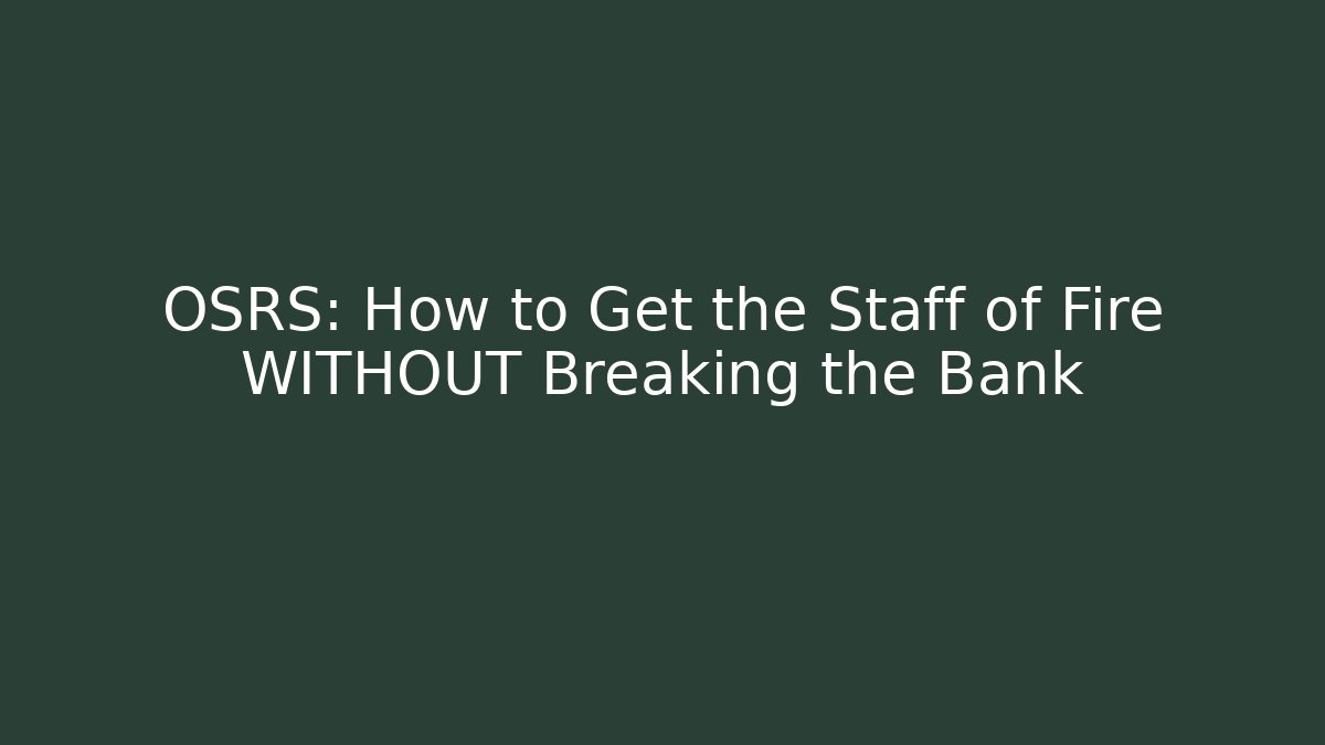 OSRS: How to Get the Staff of Fire WITHOUT Breaking the Bank