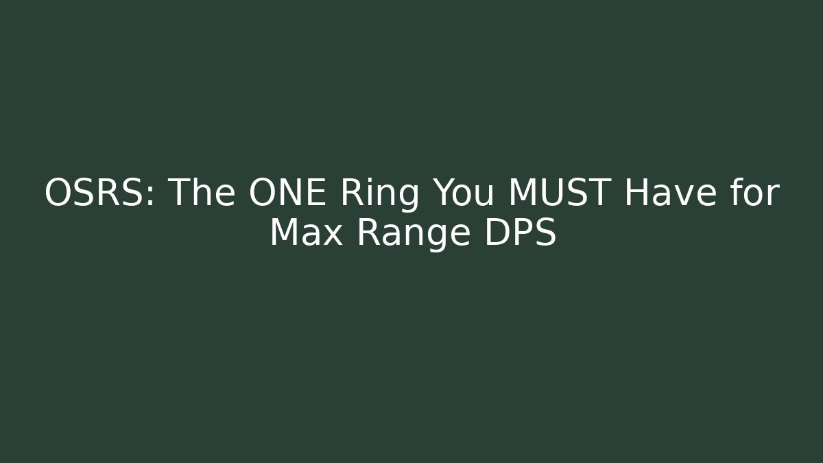 OSRS: The ONE Ring You MUST Have for Max Range DPS