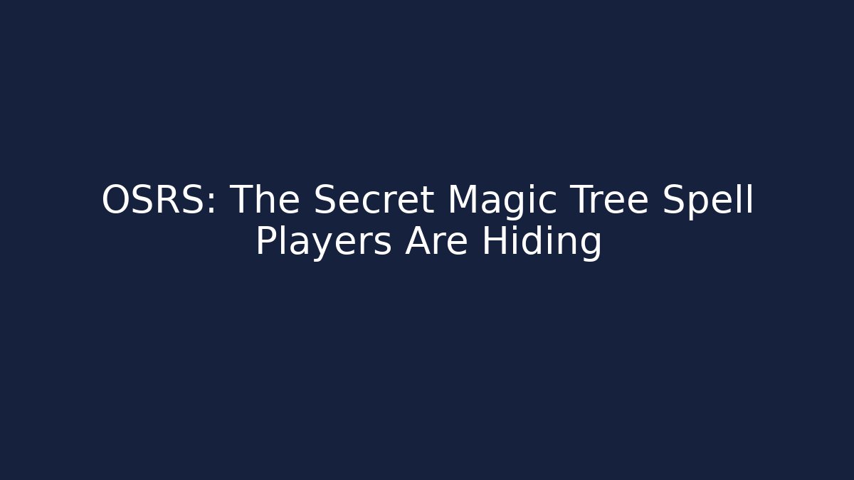 OSRS: The Secret Magic Tree Spell Players Are Hiding - Critter Realm
