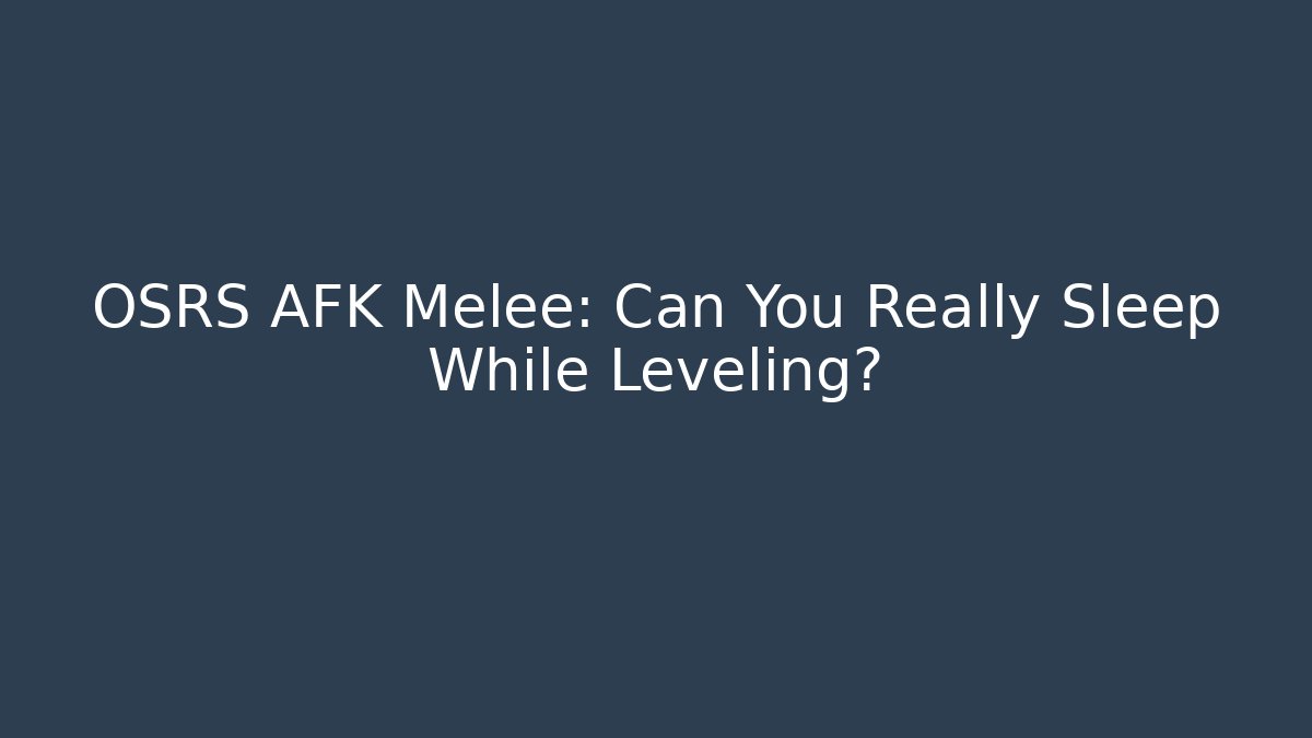 OSRS AFK Melee: Can You Really Sleep While Leveling?