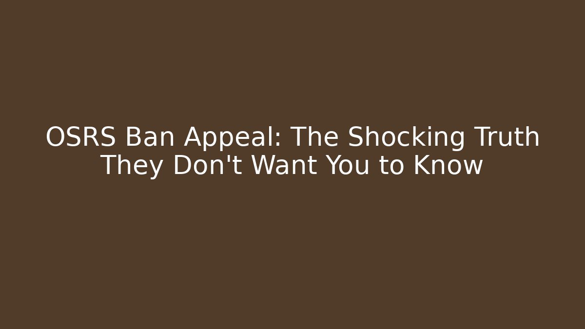 OSRS Ban Appeal: The Shocking Truth They Don’t Want You to Know