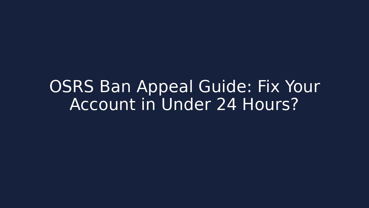 OSRS Ban Appeal Guide: Fix Your Account in Under 24 Hours?