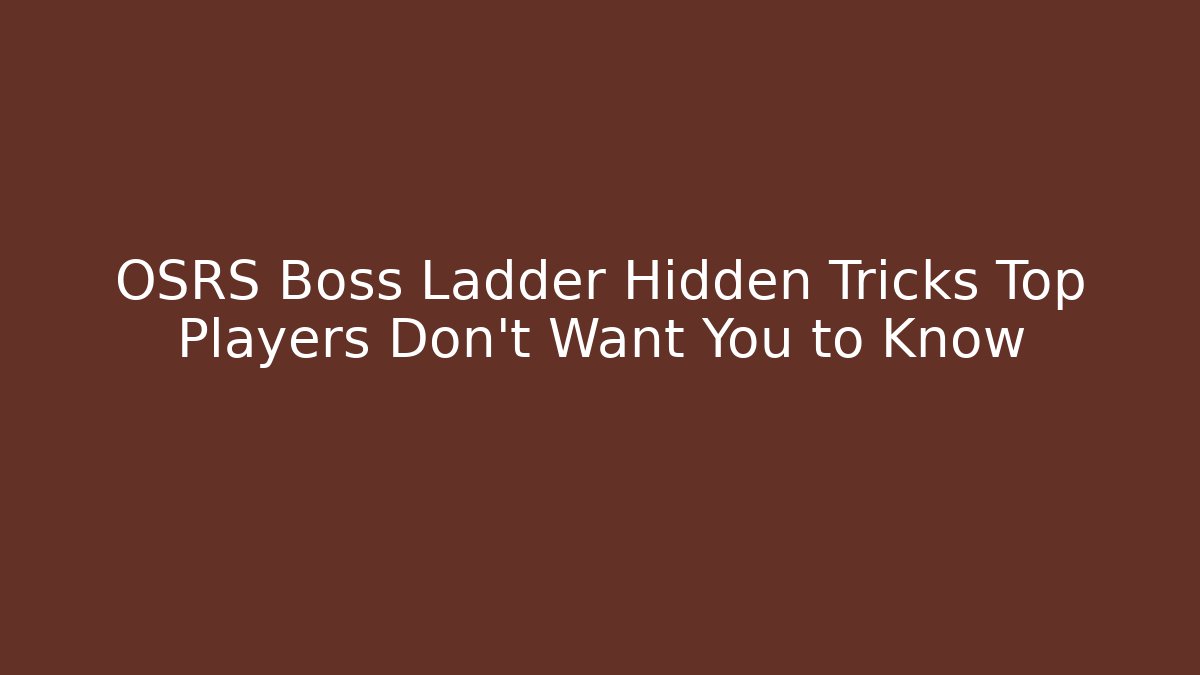 OSRS Boss Ladder Hidden Tricks Top Players Don’t Want You to Know