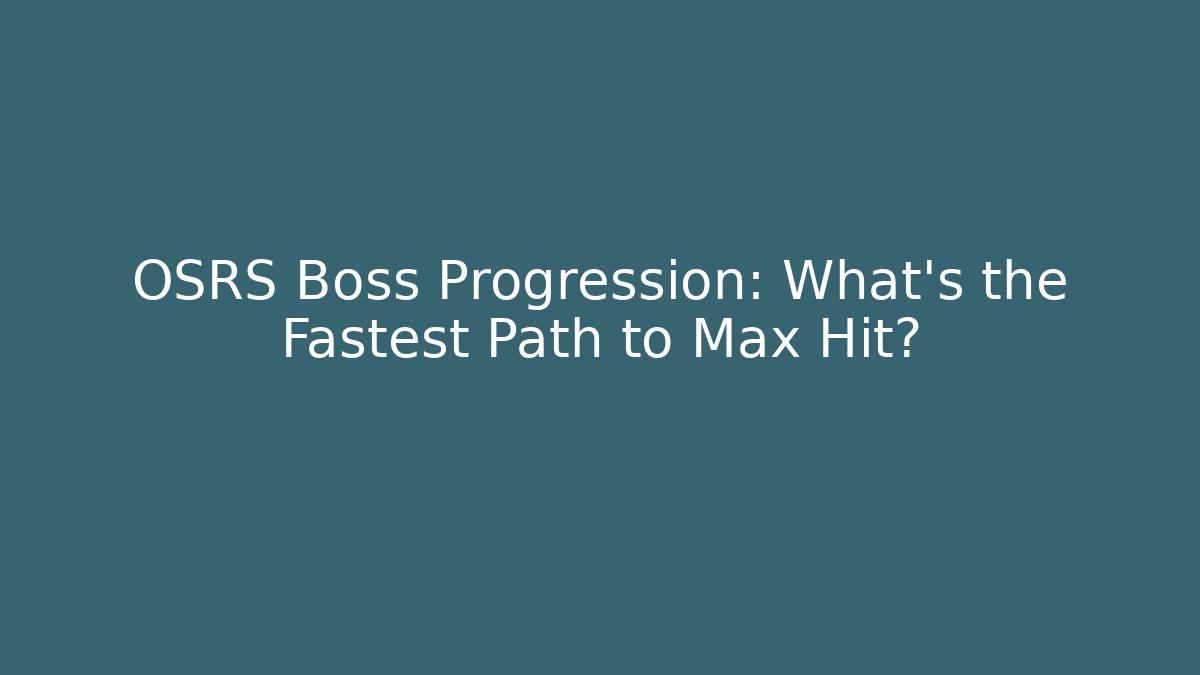 OSRS Boss Progression: What’s the Fastest Path to Max Hit? - Critter Realm