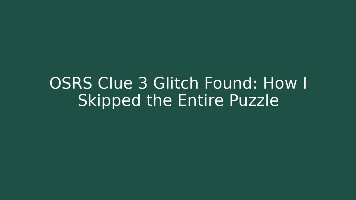 OSRS Clue 3 Glitch Found: How I Skipped the Entire Puzzle