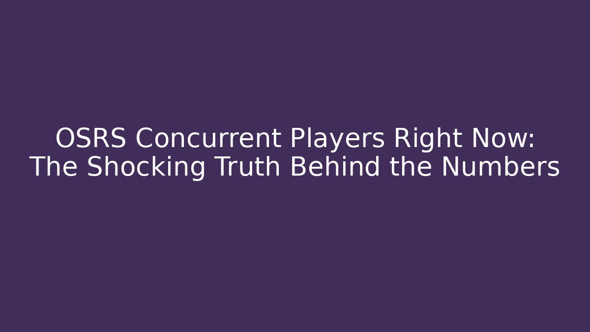OSRS Concurrent Players Right Now: The Shocking Truth Behind the Numbers - Critter Realm