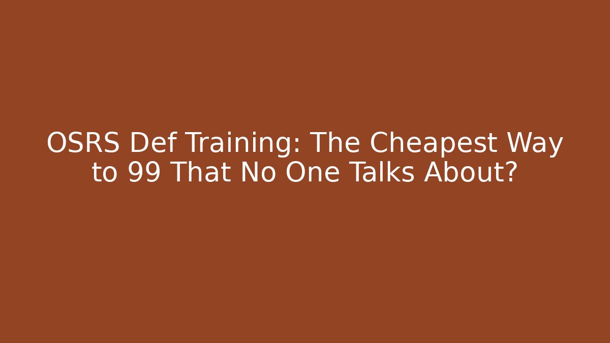 OSRS Def Training: The Cheapest Way to 99 That No One Talks About?