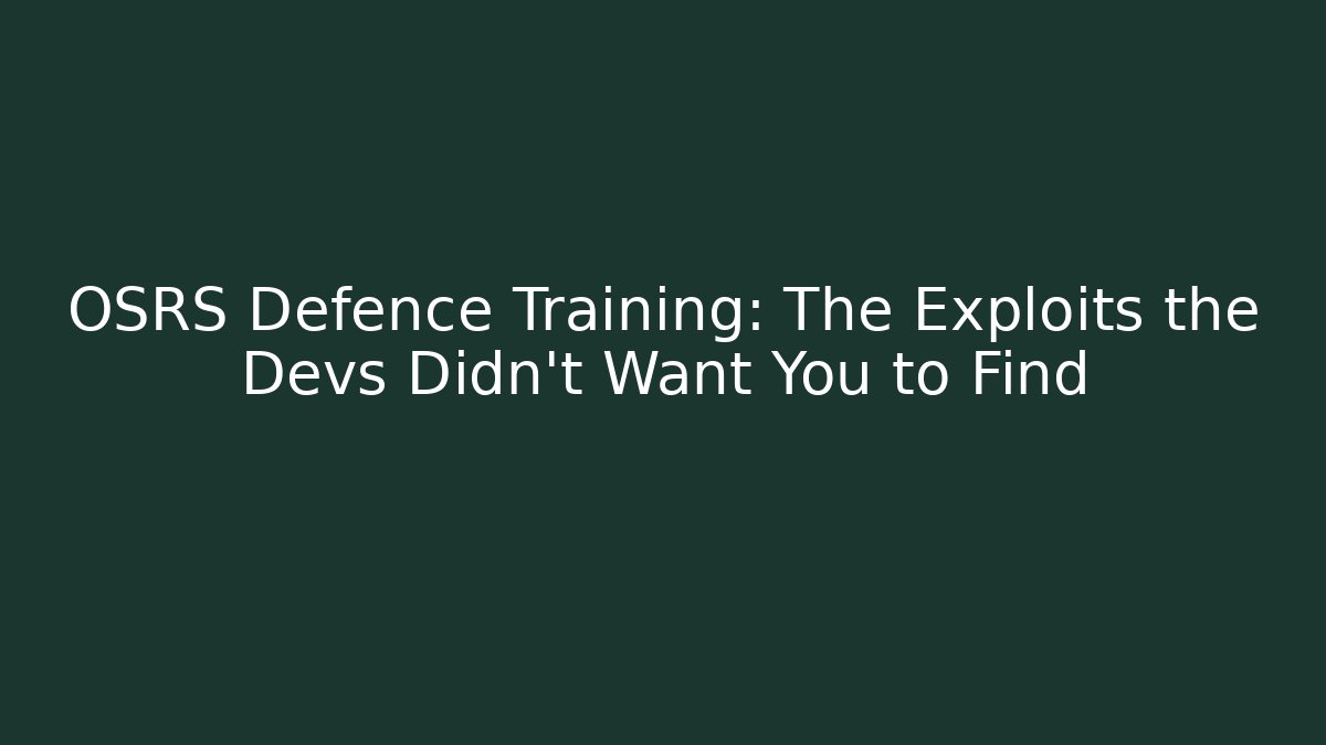 OSRS Defence Training: The Exploits the Devs Didn't Want You to Find