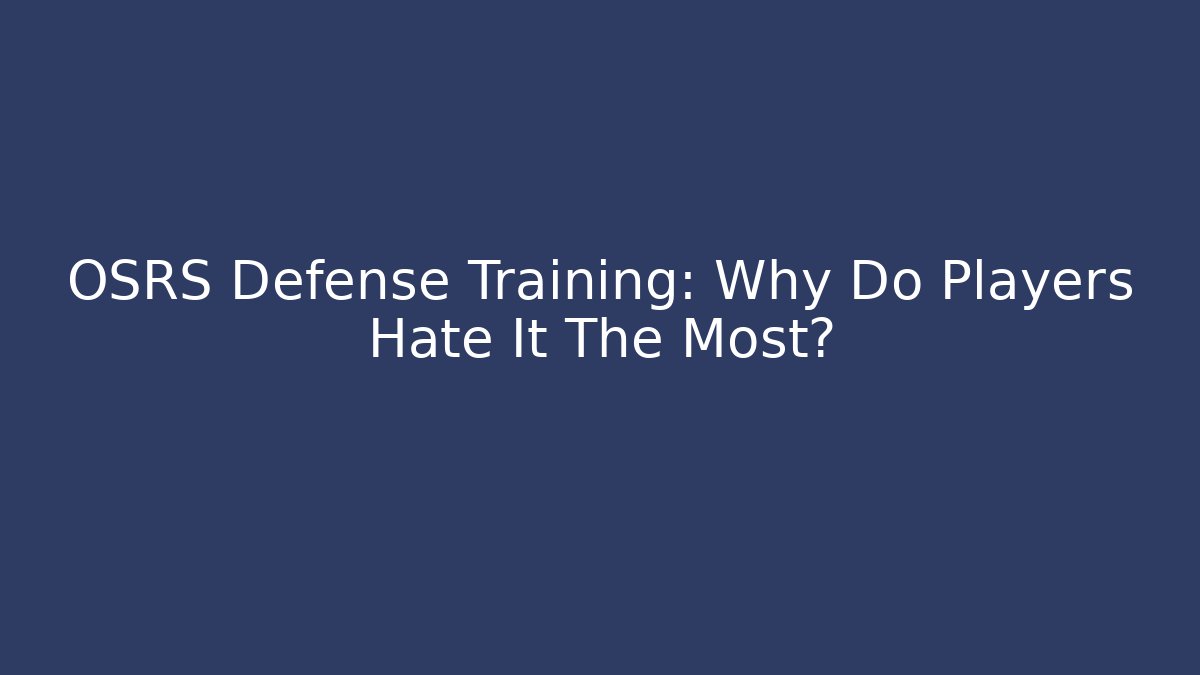 OSRS Defense Training: Why Do Players Hate It The Most?