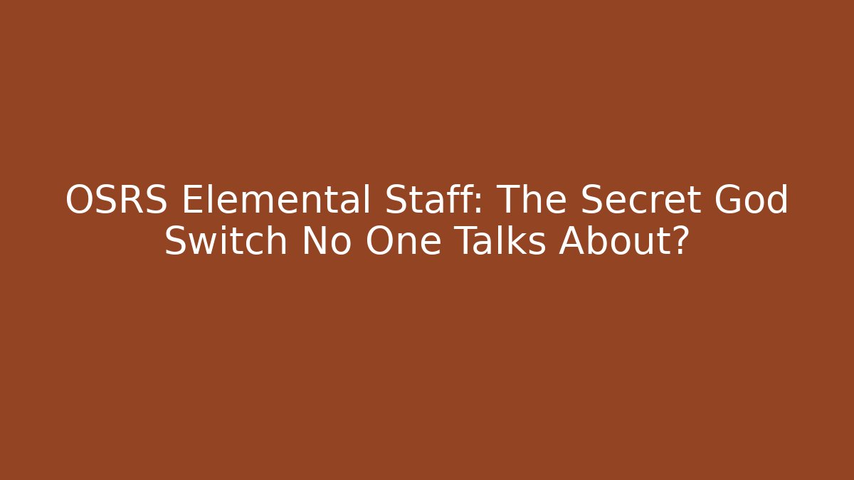 OSRS Elemental Staff: The Secret God Switch No One Talks About? - Critter Realm
