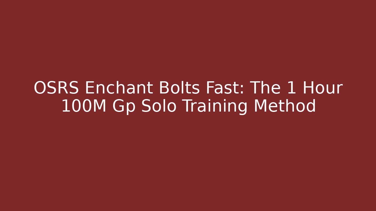 OSRS Enchant Bolts Fast: The 1 Hour 100M Gp Solo Training Method - Critter Realm