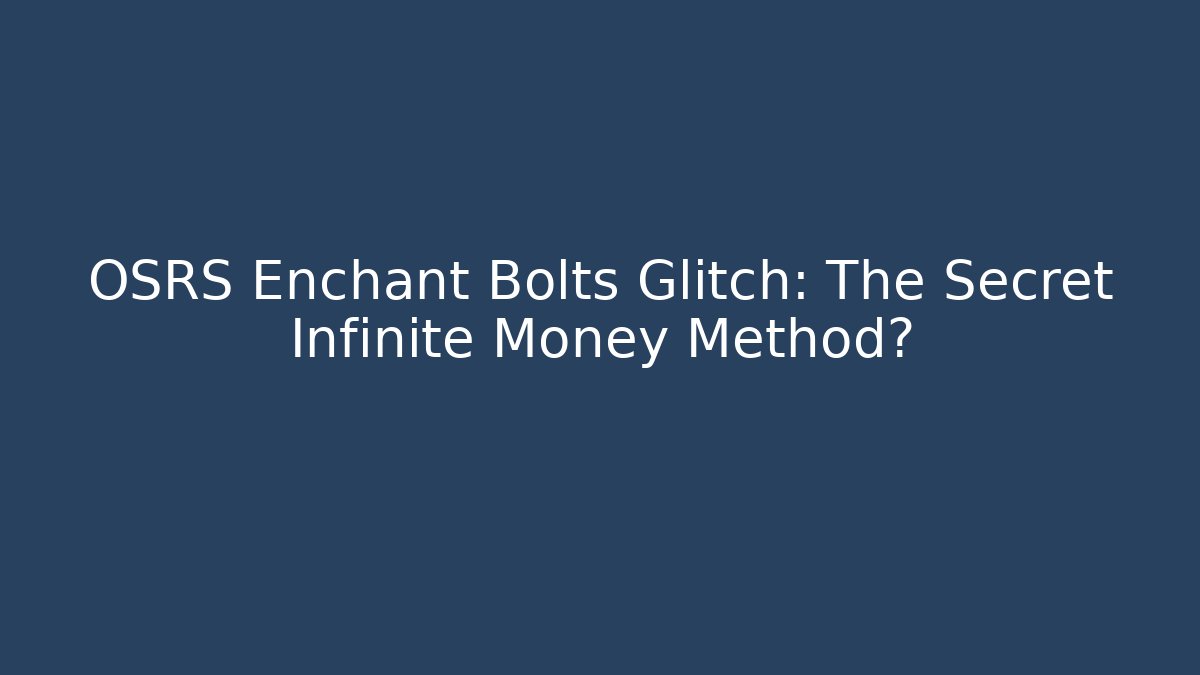 OSRS Enchant Bolts Glitch: The Secret Infinite Money Method?