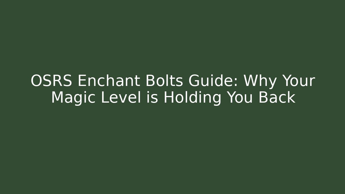OSRS Enchant Bolts Guide: Why Your Magic Level is Holding You Back