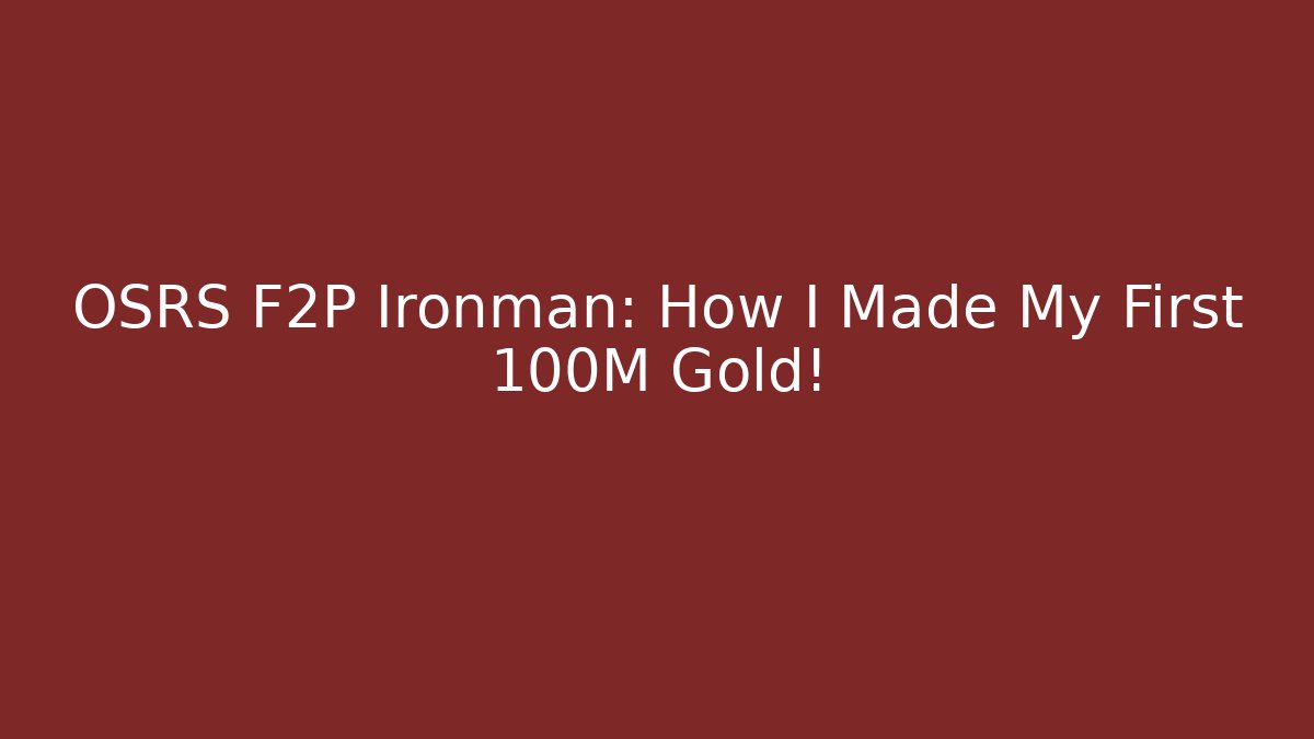 OSRS F2P Ironman: How I Made My First 100M Gold!