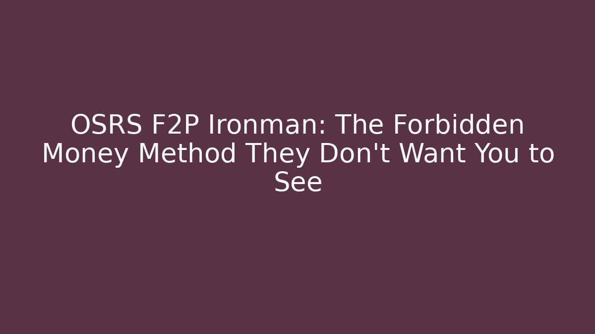 OSRS F2P Ironman: The Forbidden Money Method They Don’t Want You to See
