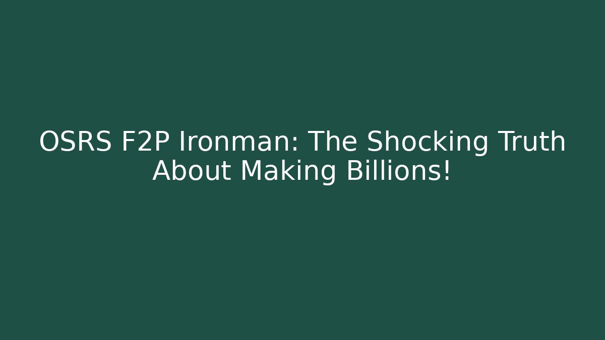 OSRS F2P Ironman: The Shocking Truth About Making Billions!