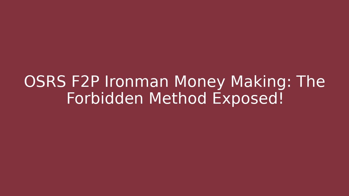 OSRS F2P Ironman Money Making: The Forbidden Method Exposed!