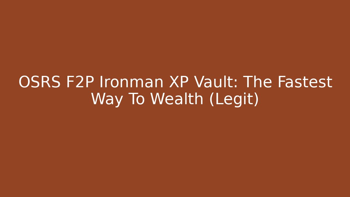 OSRS F2P Ironman XP Vault: The Fastest Way To Wealth (Legit)